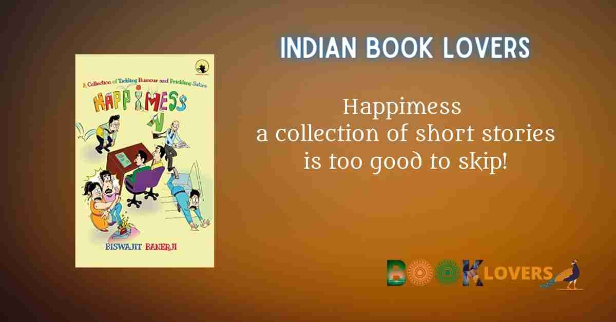 Love reading short stories? Here’s a recommendation – Happimess by Biswajit Banerji