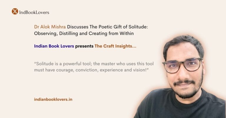 Dr Alok Mishra Discusses The Poetic Gift of Solitude: Observing, Distilling and Creating from Within