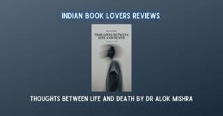 Thoughts between Life and Death by Dr Alok Mishra – review of the poetry collection