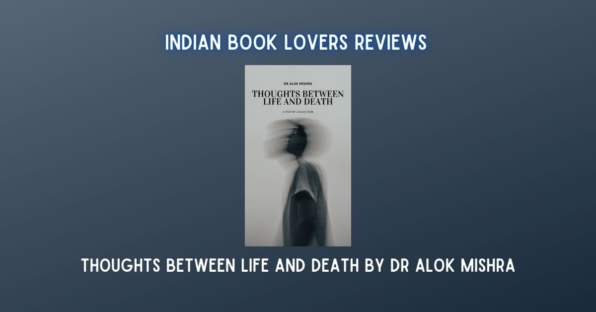 Thoughts between Life and Death by Dr Alok Mishra – review of the poetry collection