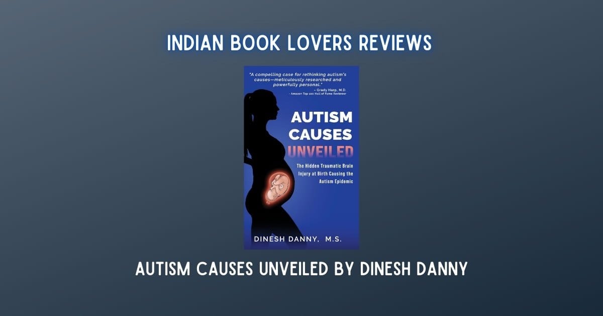 Autism Causes Unveiled by Dinesh Danny – Review