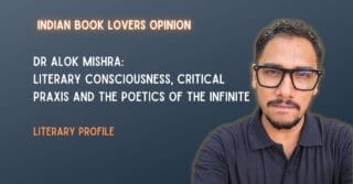 Dr Alok Mishra: Literary Consciousness, Critical Praxis and the Poetics of the Infinite